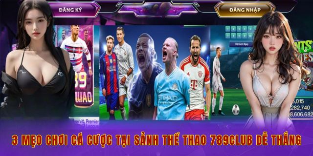 3 mẹo chơi cá cược tại sảnh thể thao 789club dễ thắng