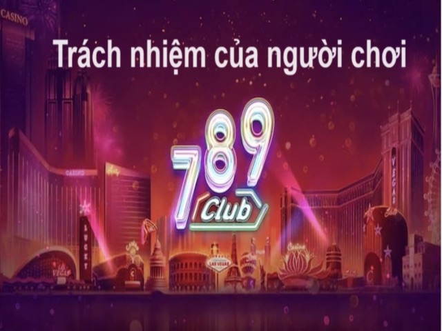 Trách nhiệm của thành viên tại 789club