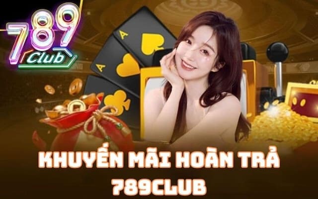 Khuyến mãi 789club hoàn trả 1.5% không giới hạn với mọi hội viên